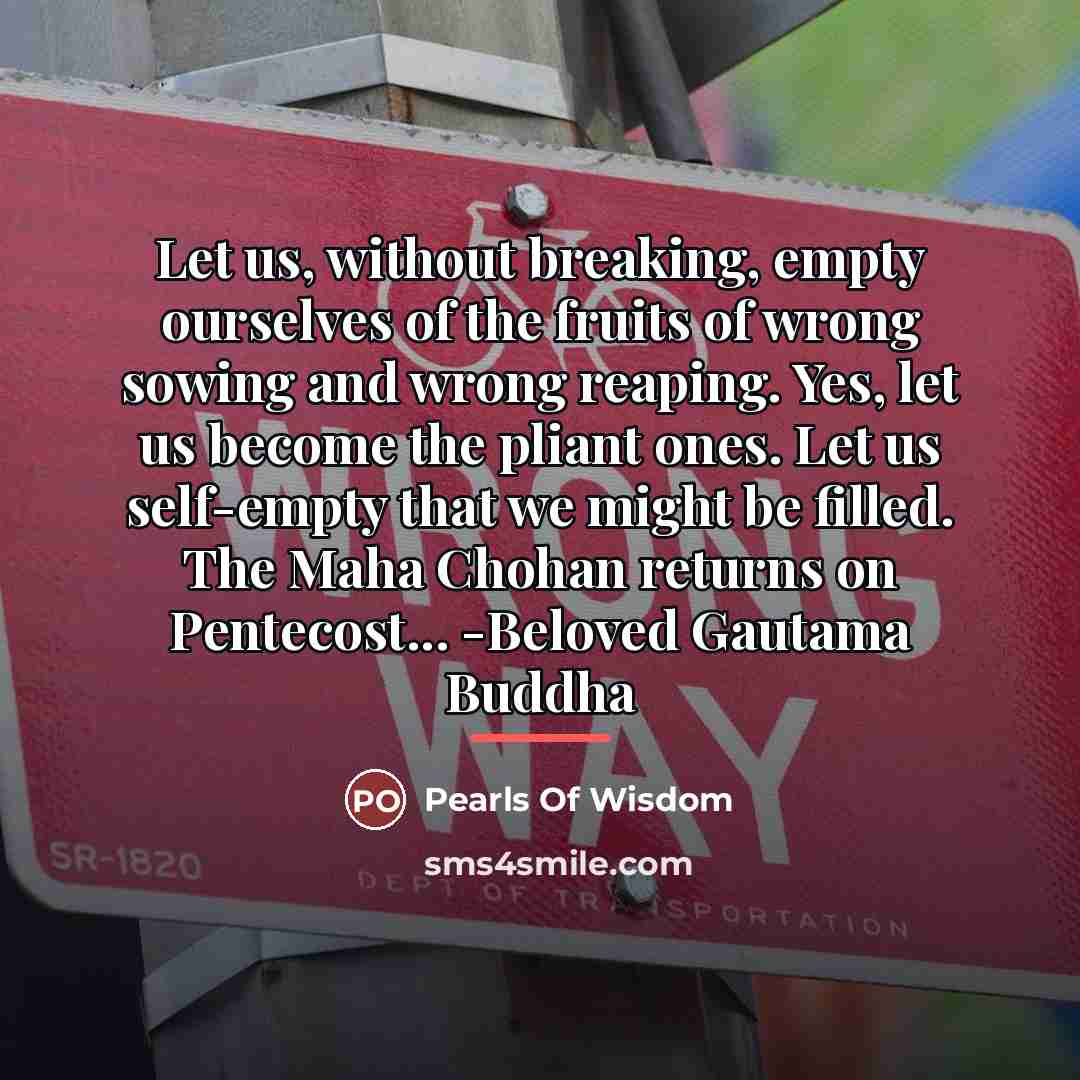 “Let us, without breaking, empty ourselves of the fruits of…” quote by Pearls Of Wisdom