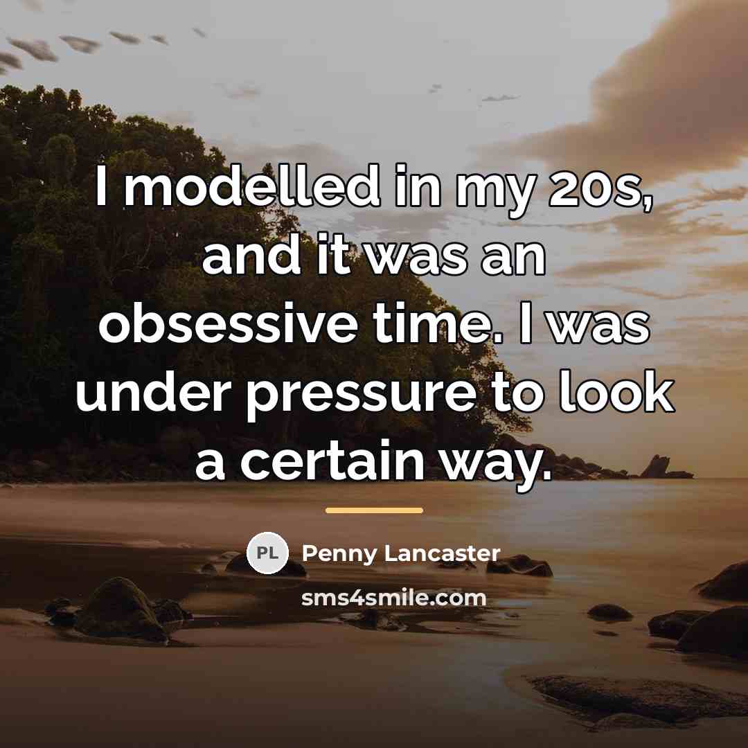 “I modelled in my 20s, and it was an obsessive…” quote by Penny Lancaster