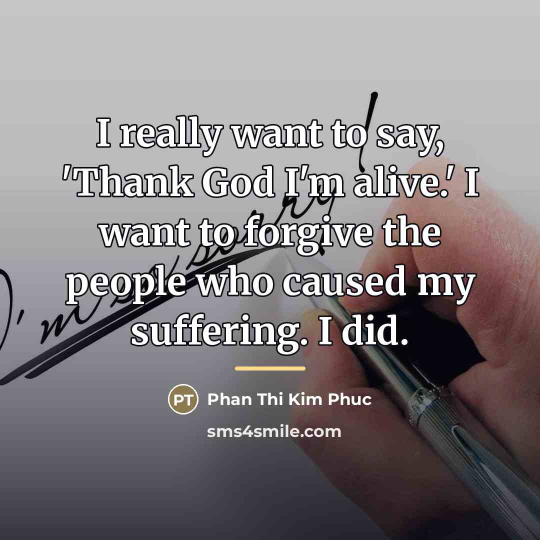 “I really want to say, 'Thank God I'm alive.' I…” quote by Phan Thi Kim Phuc