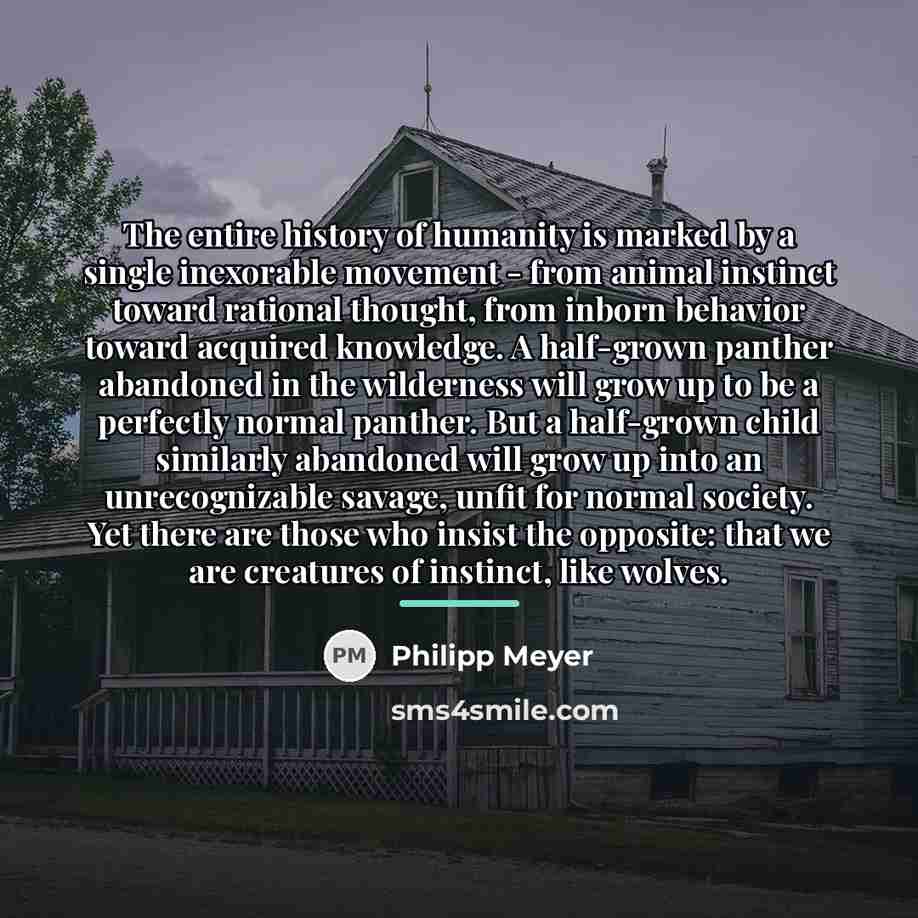 “The entire history of humanity is marked by a single…” quote by Philipp Meyer