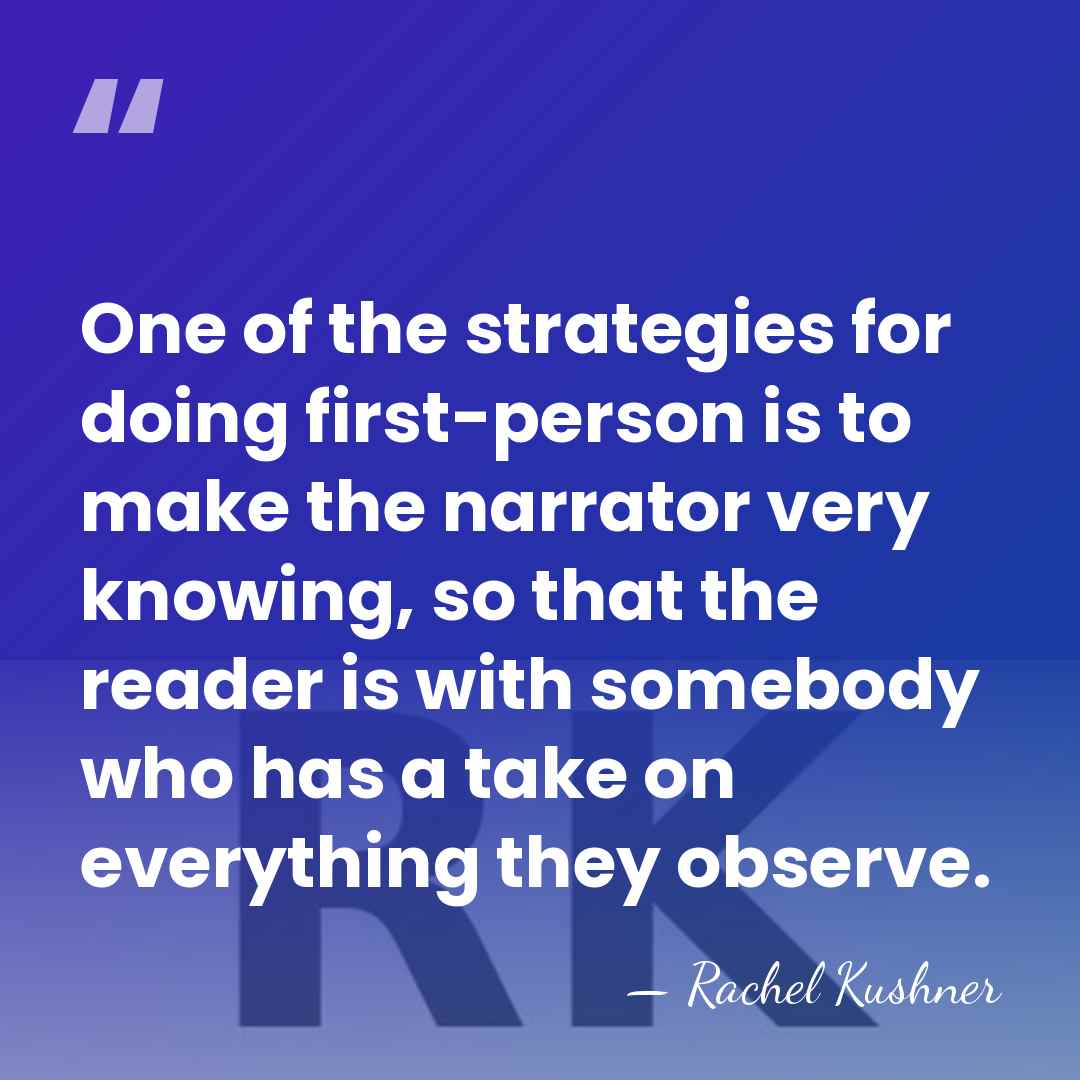 One of the strategies for doing first-person is to make the narrator&hellip; - Rachel Kushner