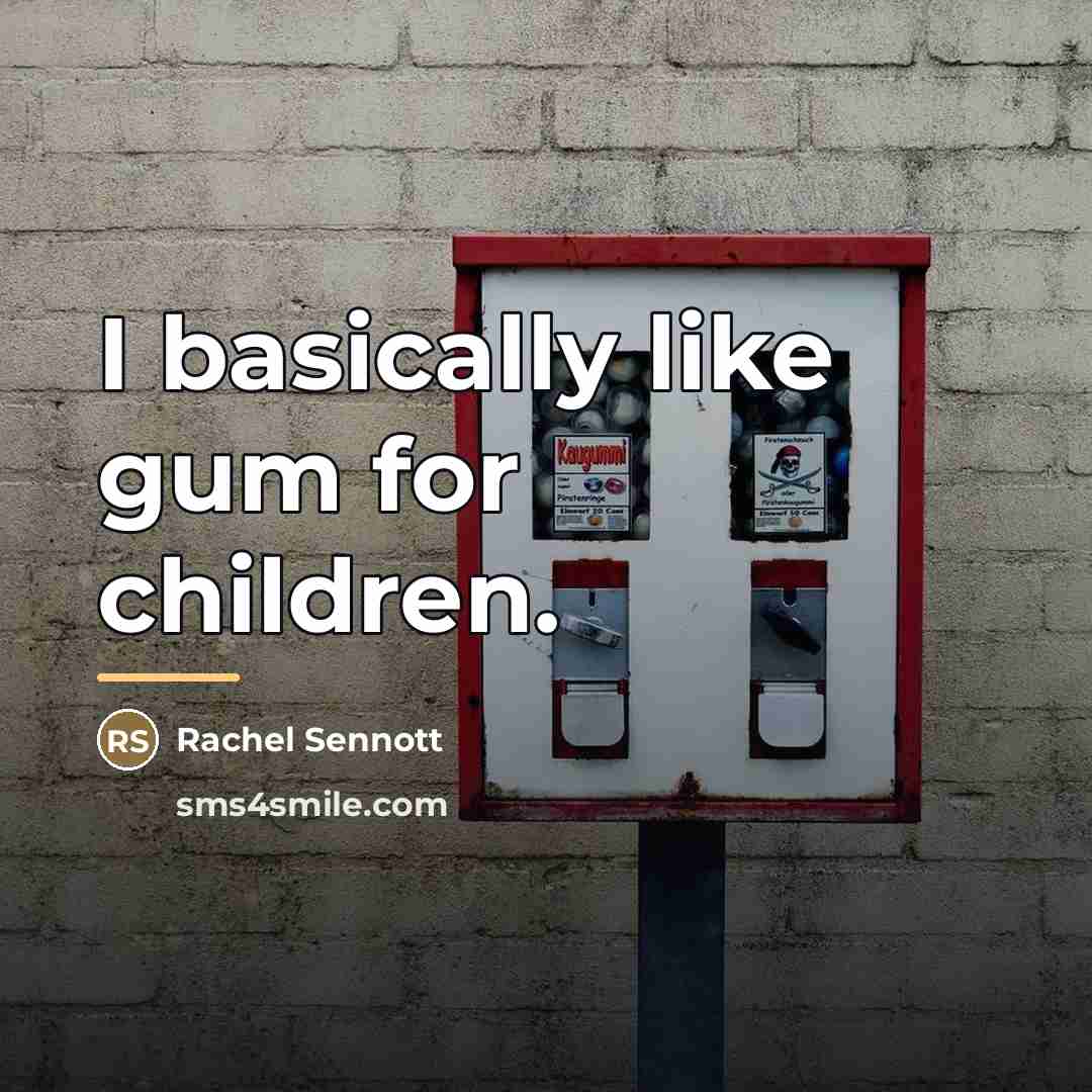 “I basically like gum for children.…” quote by Rachel Sennott