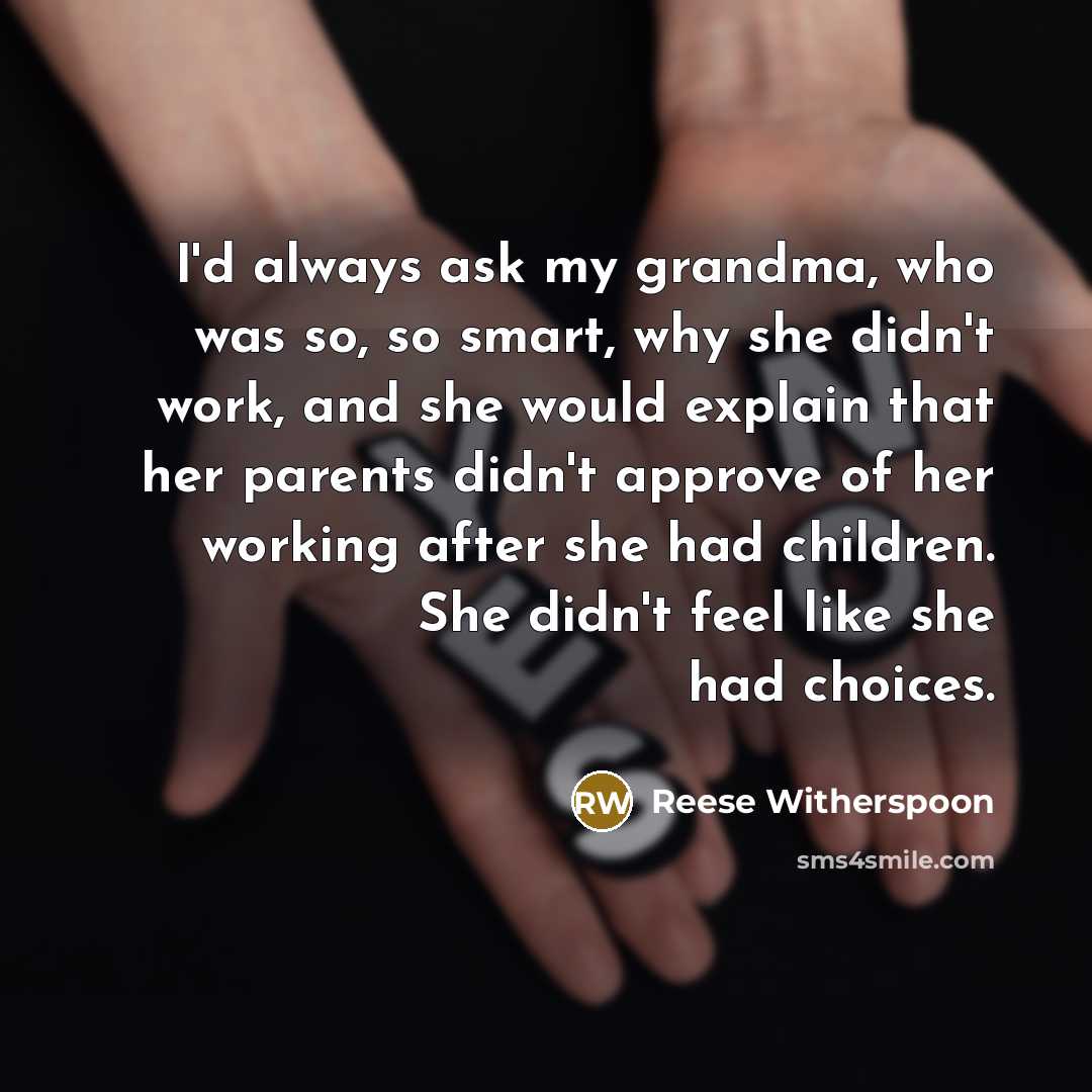 “I'd always ask my grandma, who was so, so smart,…” quote by Reese Witherspoon