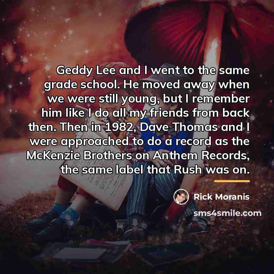 “Geddy Lee and I went to the same grade school.…” quote by Rick Moranis