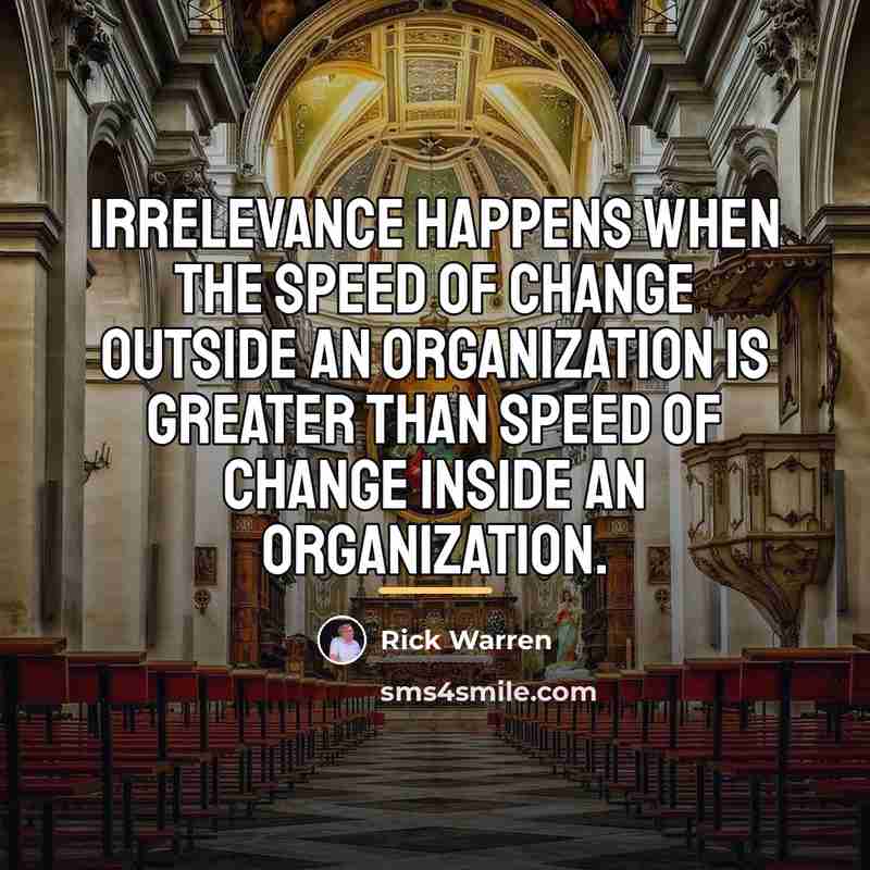 “Irrelevance happens when the speed of change outside an organization…” quote by Rick Warren
