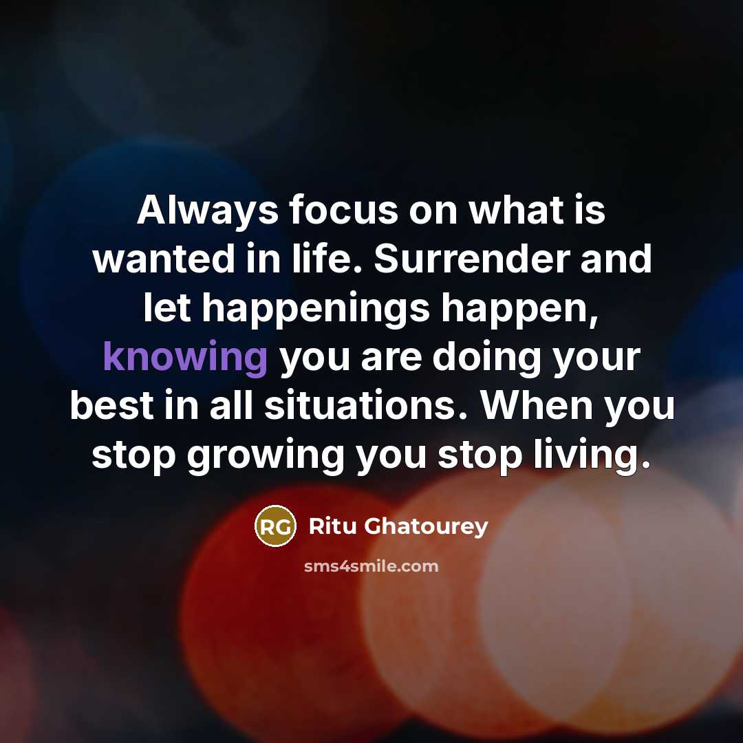 “Always focus on what is wanted in life. Surrender and…” quote by Ritu Ghatourey