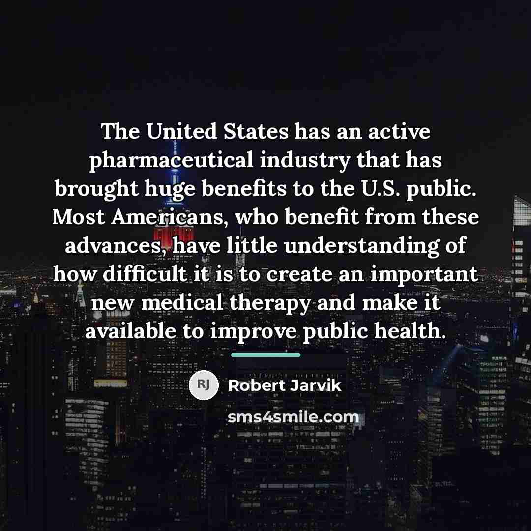 “The United States has an active pharmaceutical industry that has…” quote by Robert Jarvik