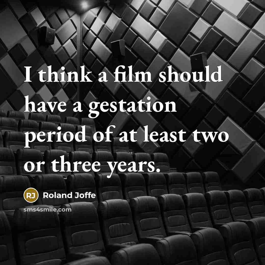 “I think a film should have a gestation period of…” quote by Roland Joffe
