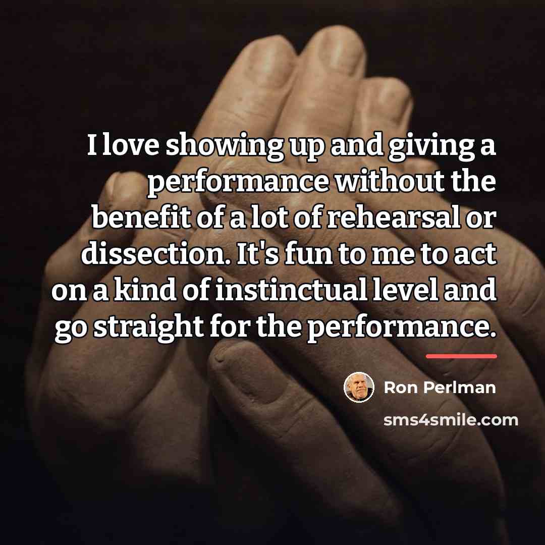 “I love showing up and giving a performance without the…” quote by Ron Perlman