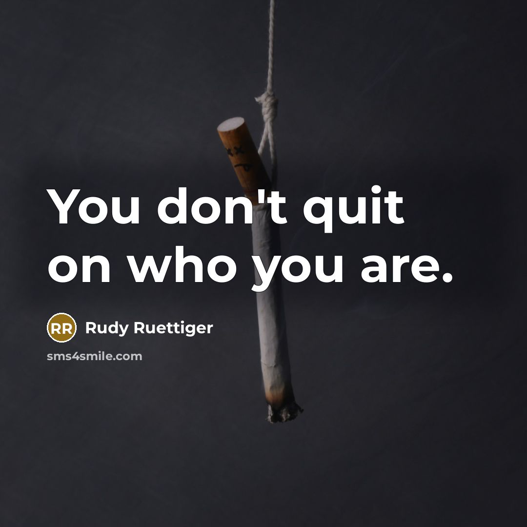 “You don't quit on who you are.…” quote by Rudy Ruettiger