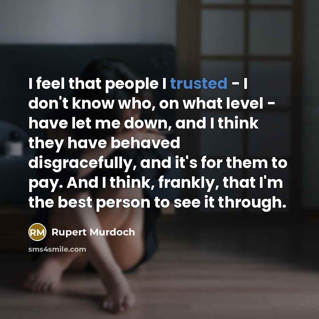 “I feel that people I trusted - I don't know…” quote by Rupert Murdoch