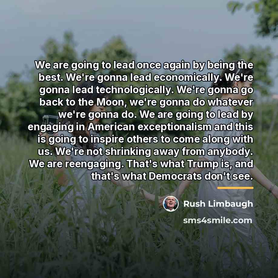 “We are going to lead once again by being the…” quote by Rush Limbaugh