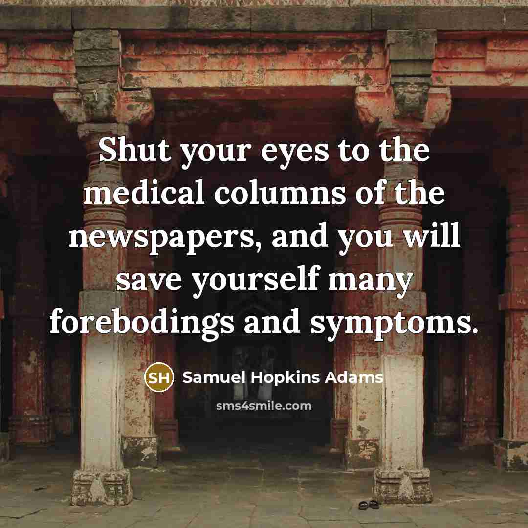 “Shut your eyes to the medical columns of the newspapers,…” quote by Samuel Hopkins Adams