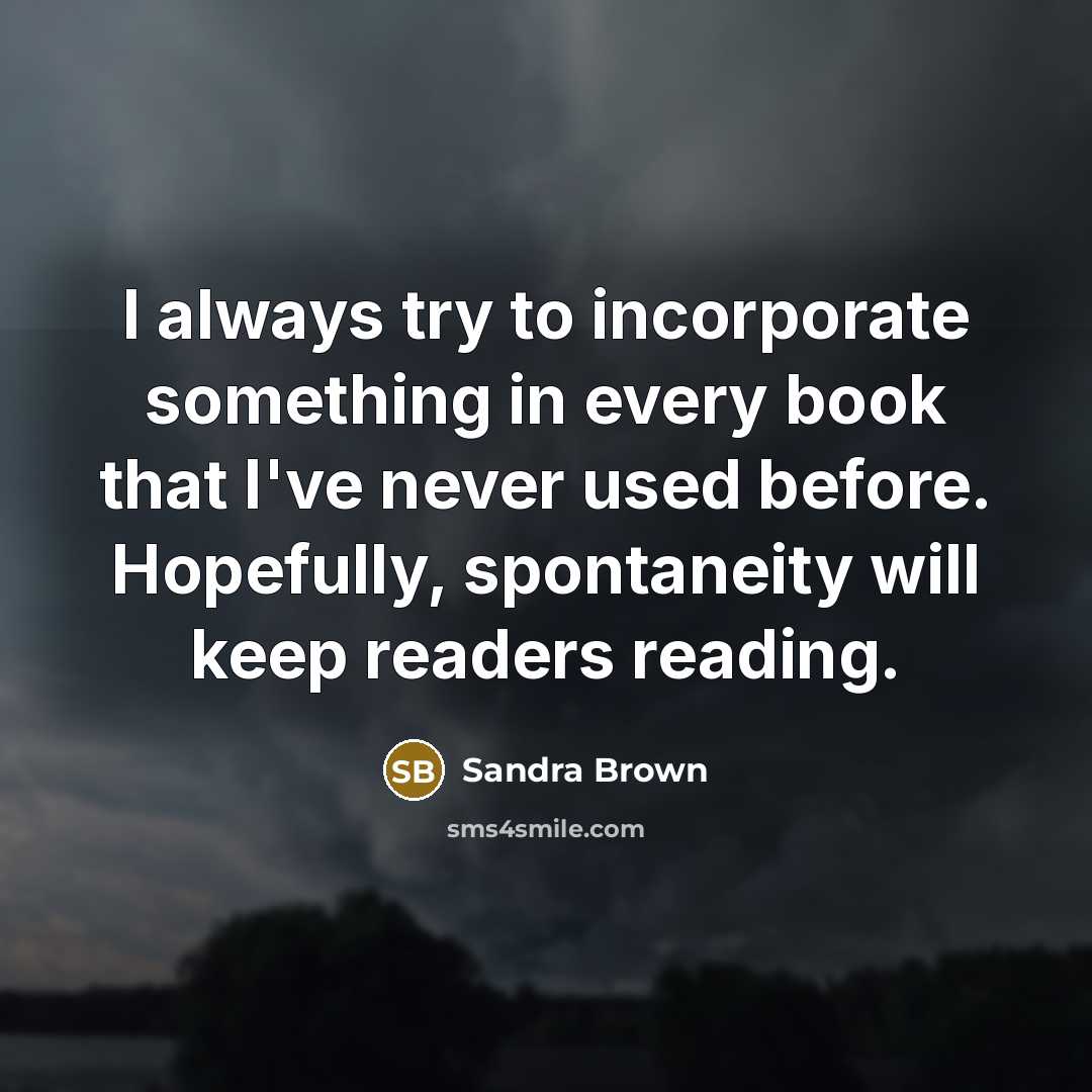 “I always try to incorporate something in every book that…” quote by Sandra Brown
