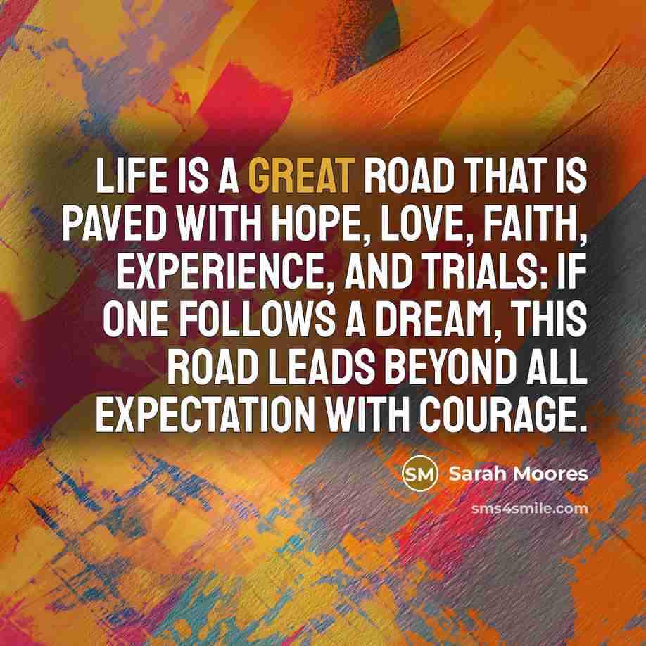 “Life is a great road that is paved with hope,…” quote by Sarah Moores