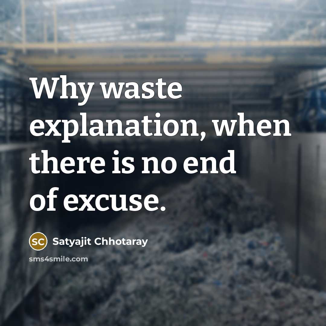 “Why waste explanation, when there is no end of excuse.” quote by Satyajit Chhotaray