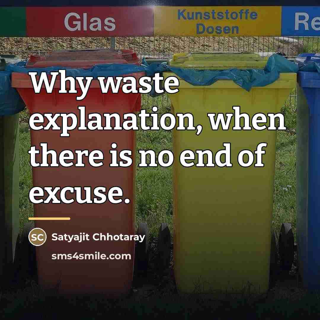 “Why waste explanation, when there is no end of excuse.…” quote by Satyajit Chhotaray