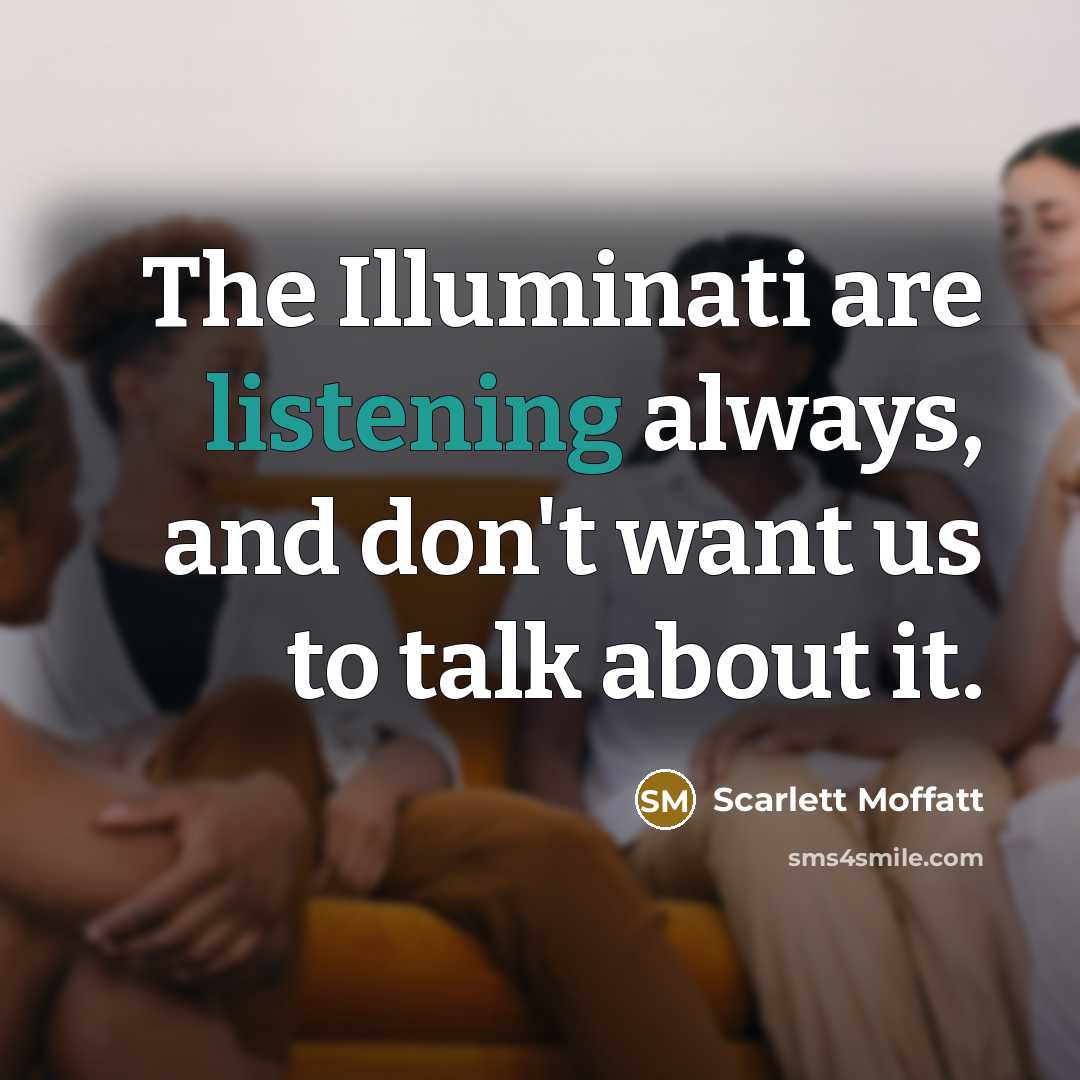 “The Illuminati are listening always, and don't want us to…” quote by Scarlett Moffatt