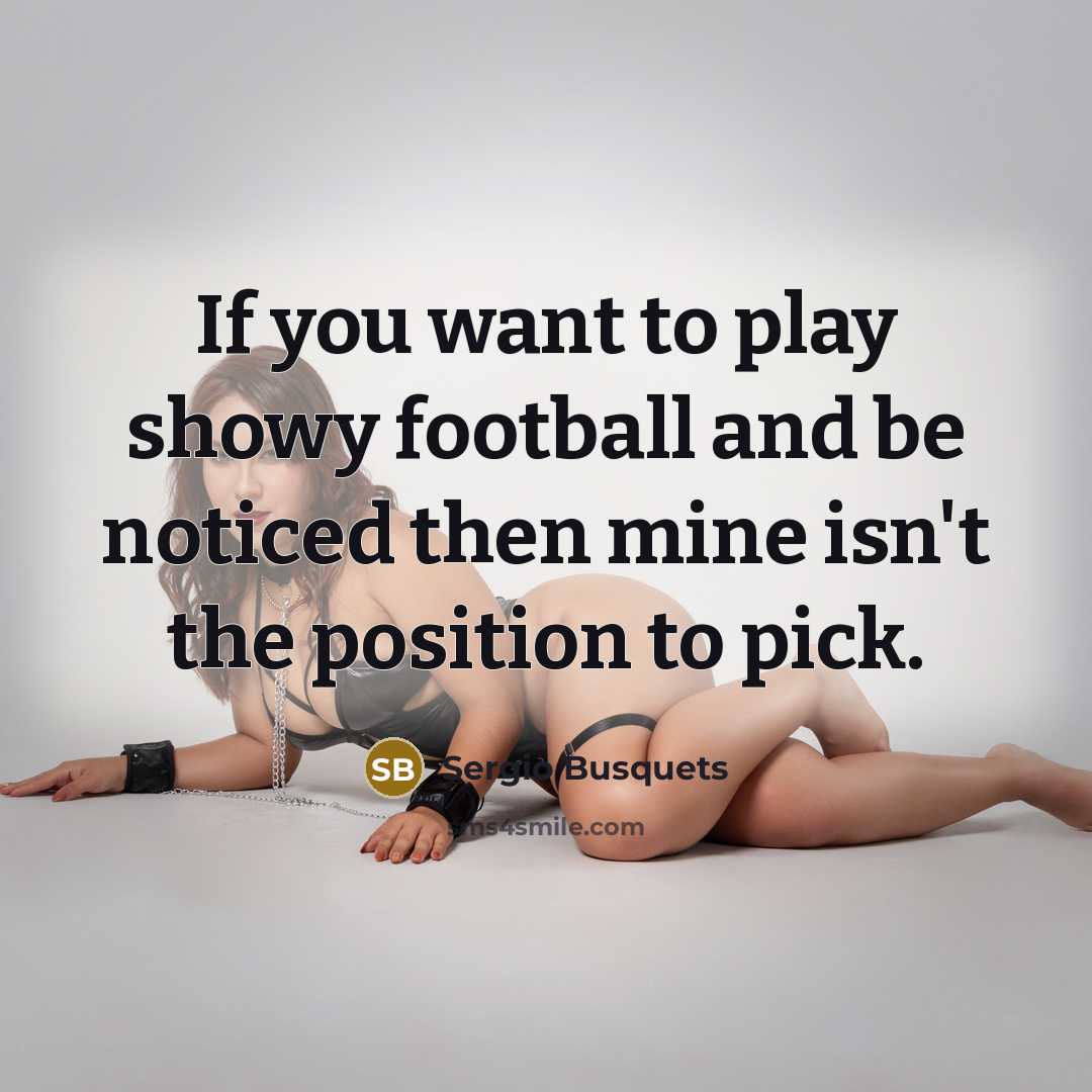 “If you want to play showy football and be noticed…” quote by Sergio Busquets