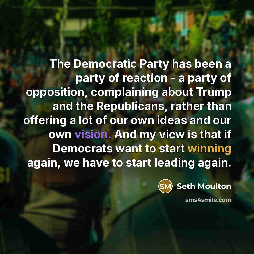“The Democratic Party has been a party of reaction -…” quote by Seth Moulton