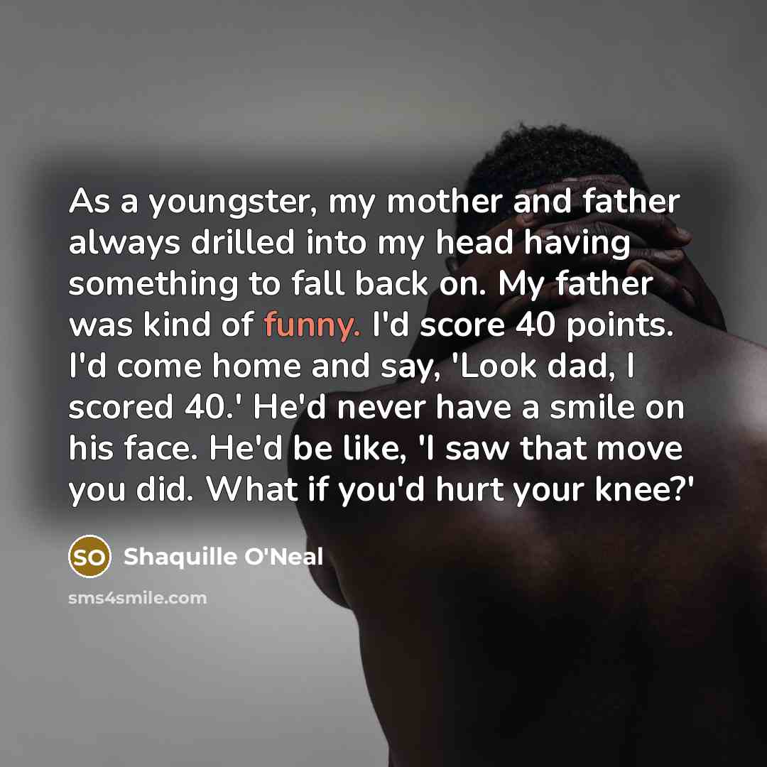 “As a youngster, my mother and father always drilled into…” quote by Shaquille O'Neal