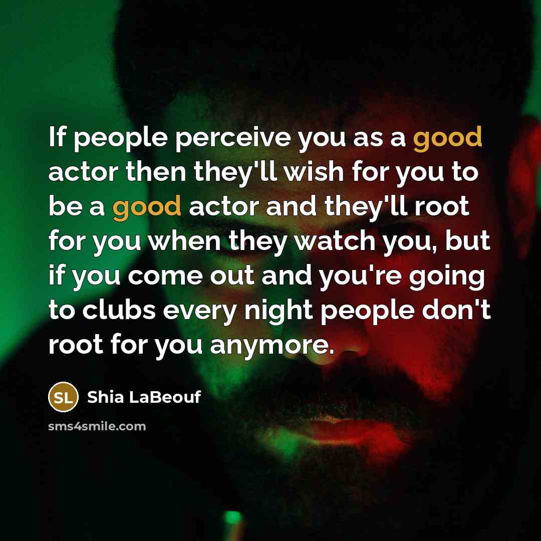 “If people perceive you as a good actor then they'll…” quote by Shia LaBeouf