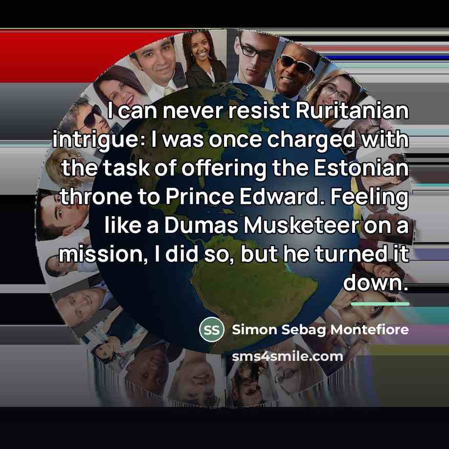 “I can never resist Ruritanian intrigue: I was once charged…” quote by Simon Sebag Montefiore
