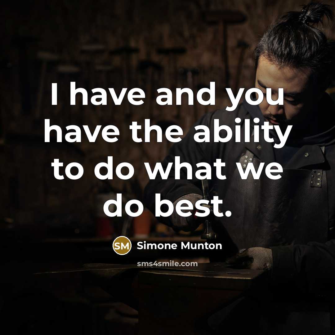“I have and you have the ability to do what…” quote by Simone Munton