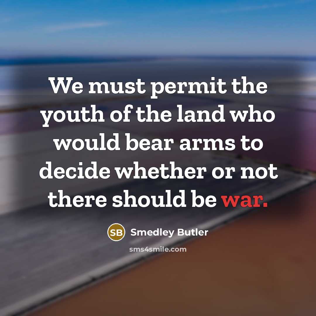 “We must permit the youth of the land who would…” quote by Smedley Butler
