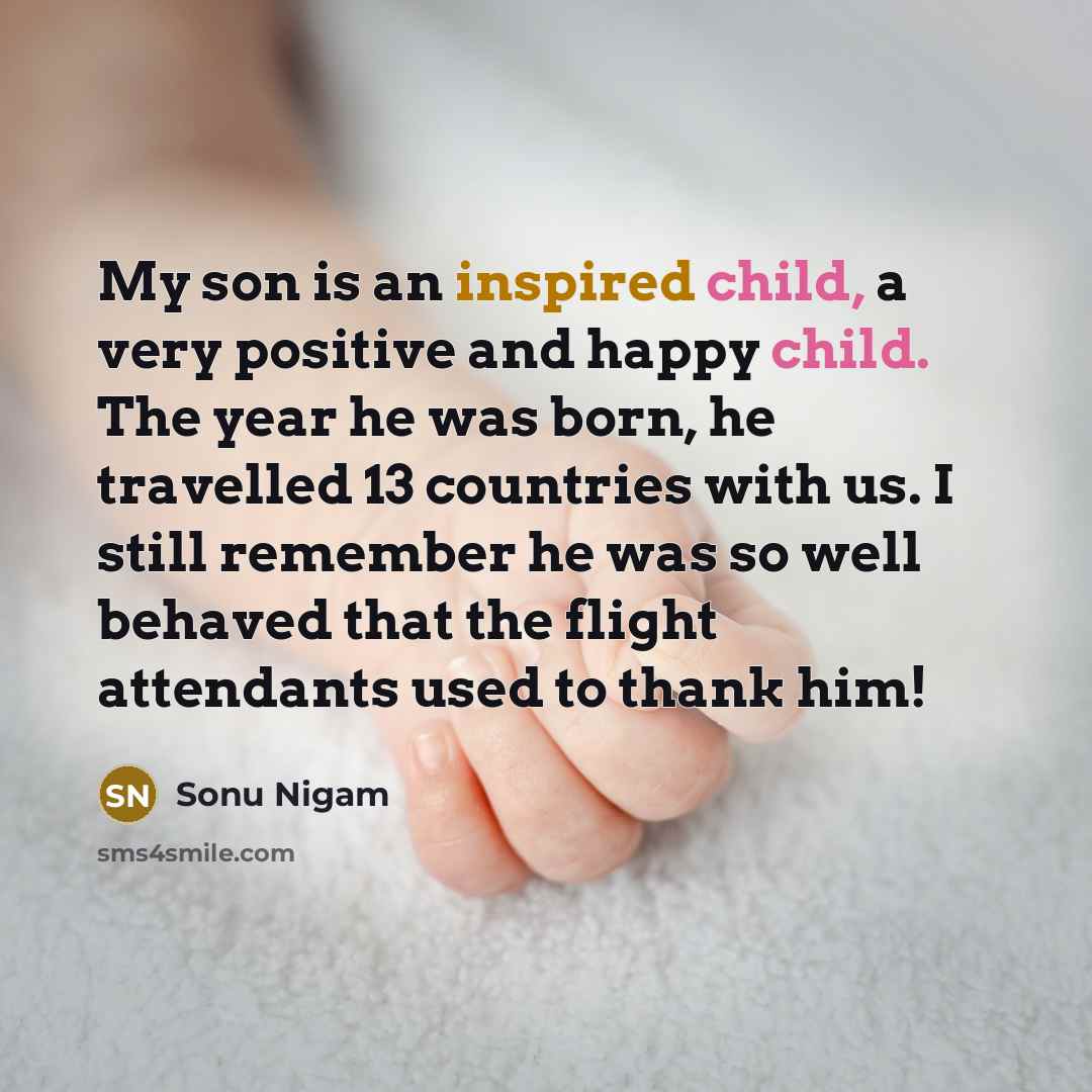 “My son is an inspired child, a very positive and…” quote by Sonu Nigam