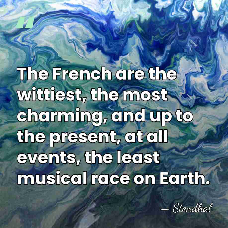 The French are the wittiest, the most charming, and up to the&hellip; - Stendhal