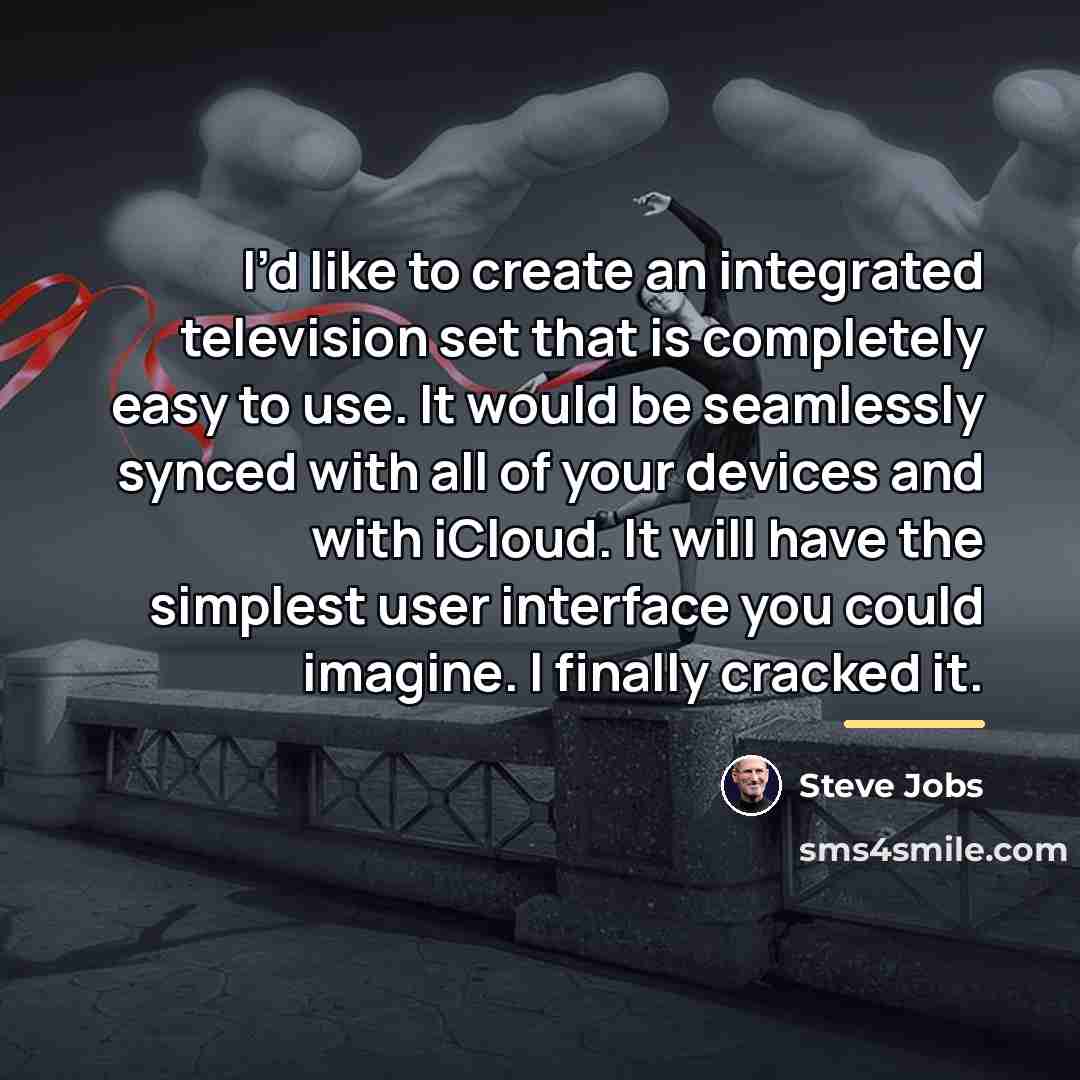 “I’d like to create an integrated television set that is…” quote by Steve Jobs