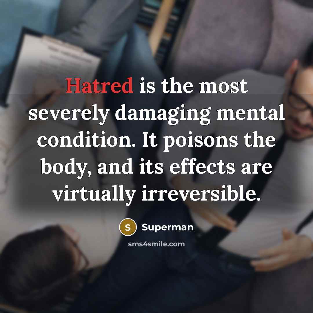 “Hatred is the most severely damaging mental condition. It poisons…” quote by Superman