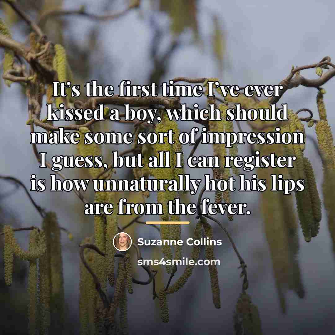 “It’s the first time I’ve ever kissed a boy, which…” quote by Suzanne Collins