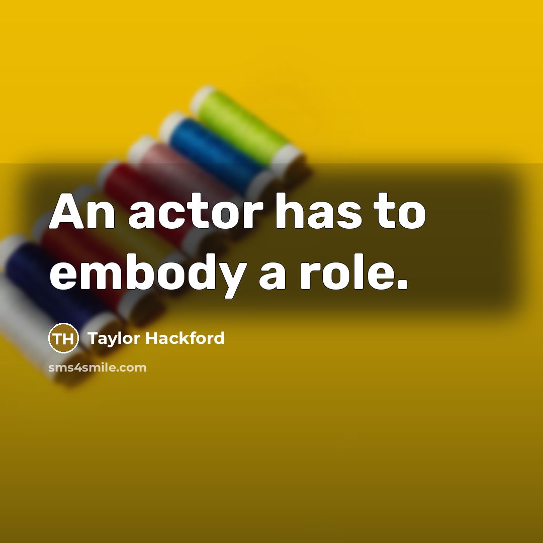 “An actor has to embody a role.…” quote by Taylor Hackford