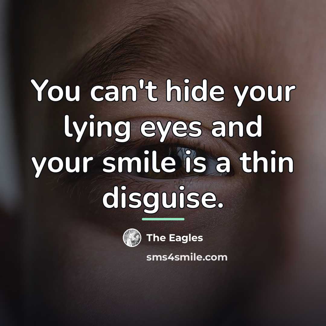 “You can't hide your lying eyes and your smile is…” quote by The Eagles