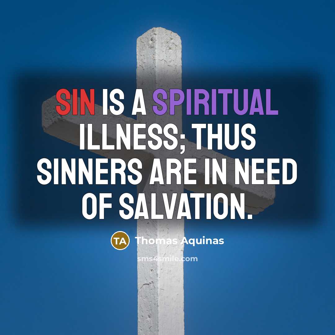 “Sin is a spiritual illness; thus sinners are in need…” quote by Thomas Aquinas