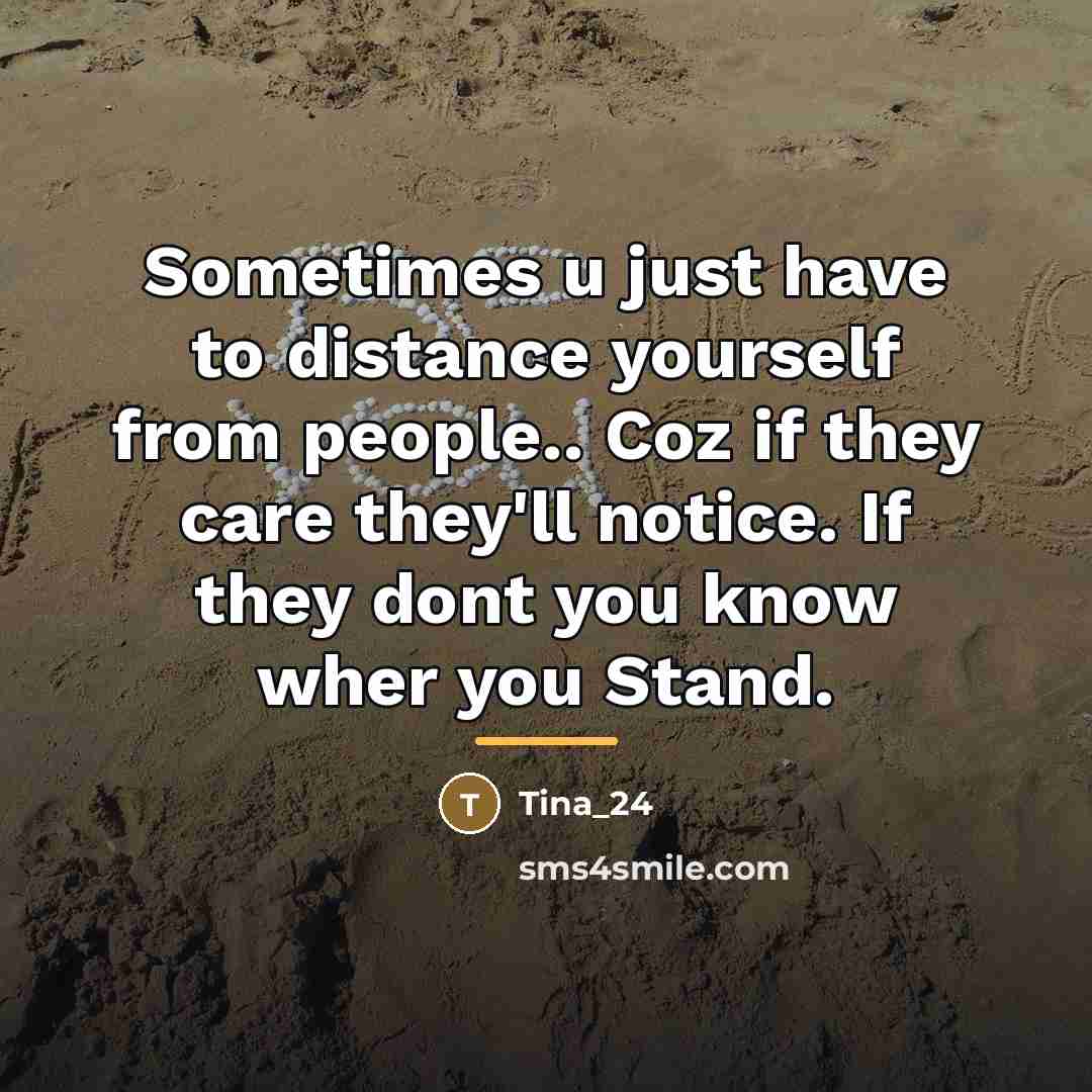 “Sometimes u just have to distance yourself from people.. Coz…” quote by Tina_24