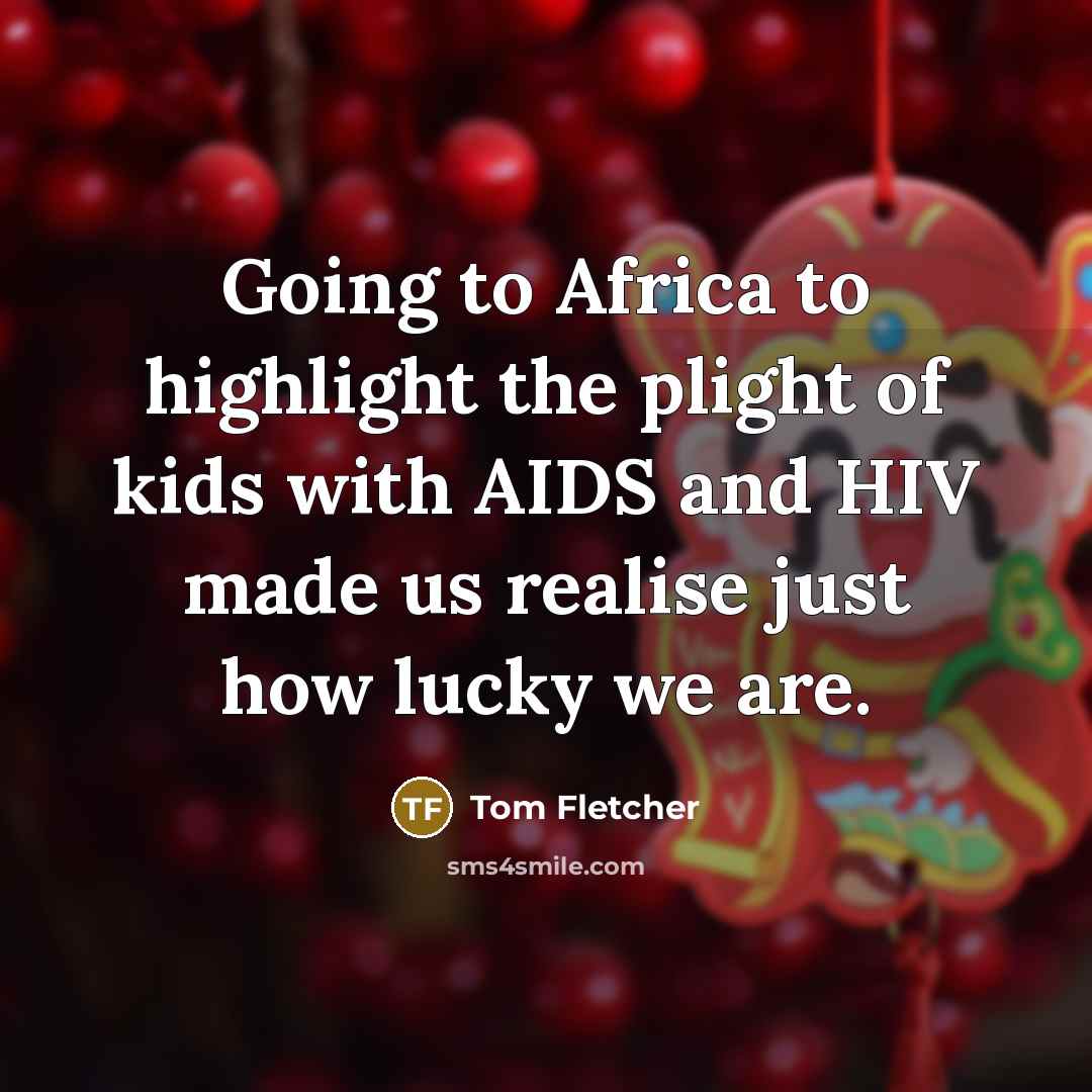 “Going to Africa to highlight the plight of kids with…” quote by Tom Fletcher