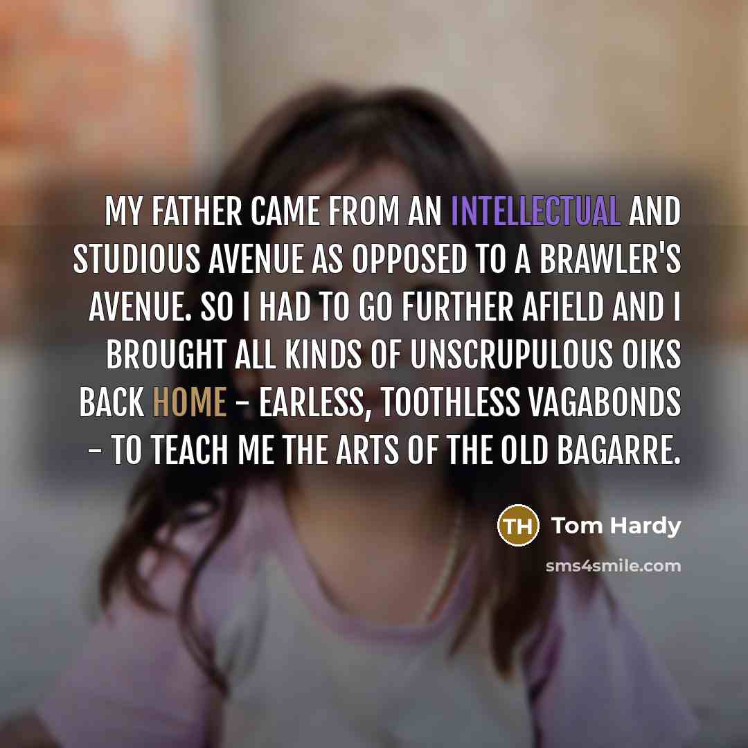 “My father came from an intellectual and studious avenue as…” quote by Tom Hardy