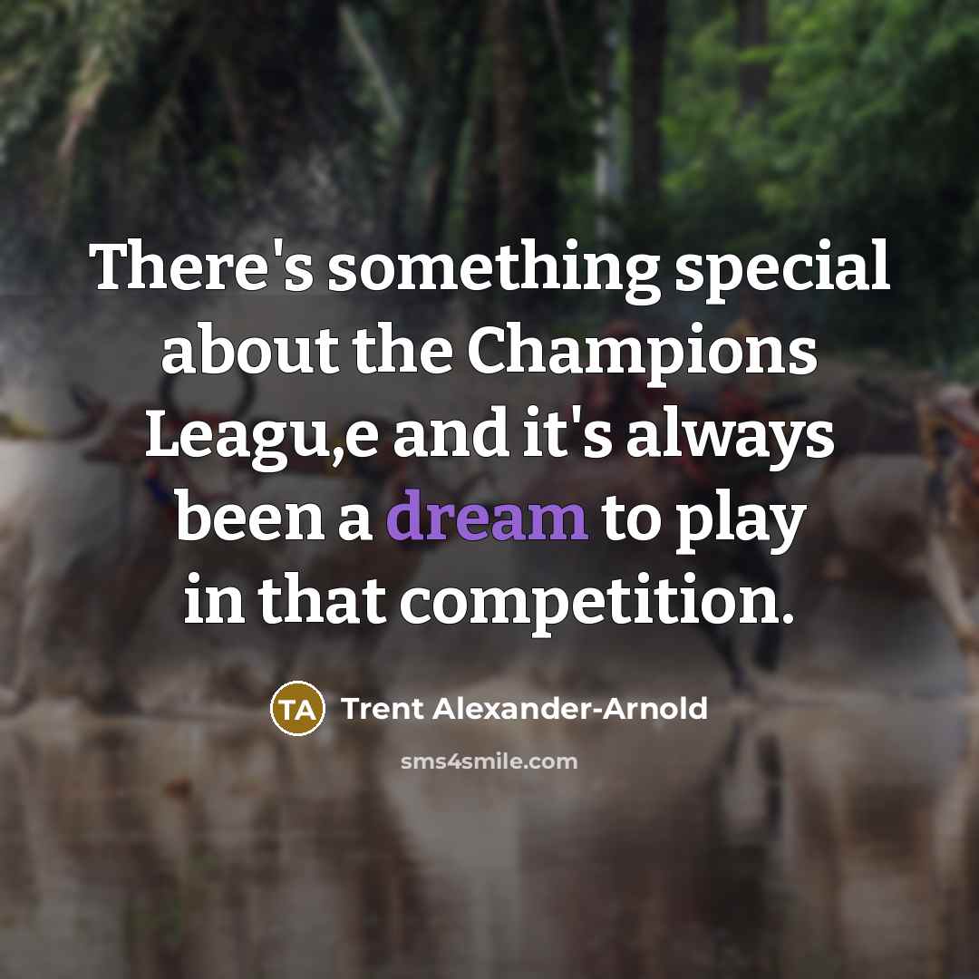 “There's something special about the Champions Leagu,e and it's always…” quote by Trent Alexander-Arnold