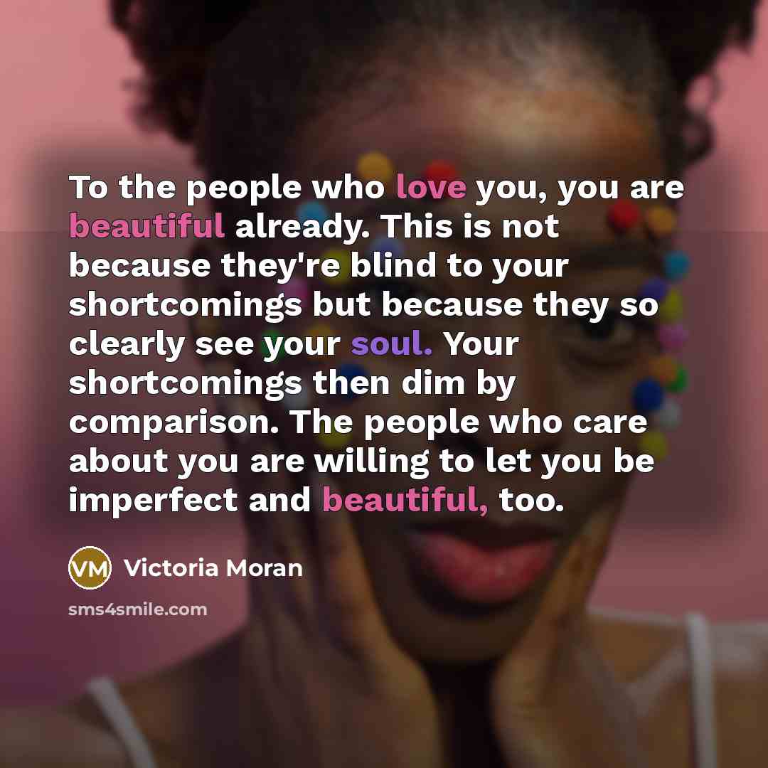 “To the people who love you, you are beautiful already.…” quote by Victoria Moran