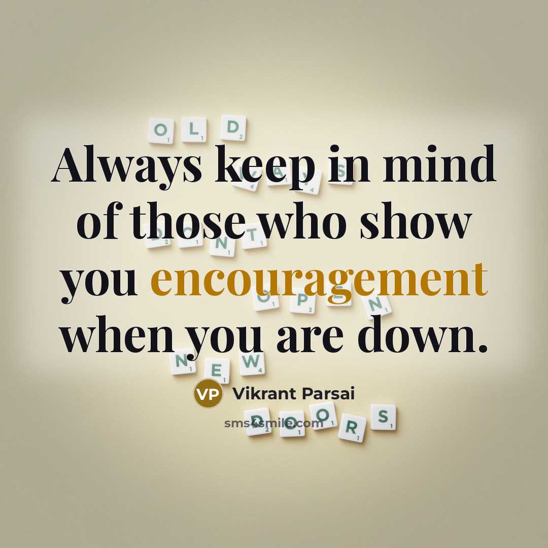 “Always keep in mind of those who show you encouragement…” quote by Vikrant Parsai