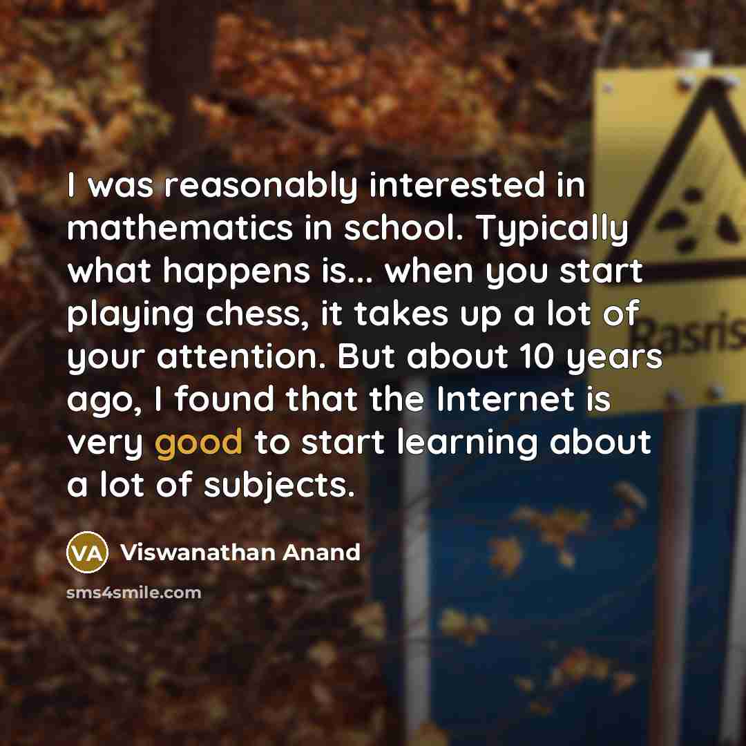 “I was reasonably interested in mathematics in school. Typically what…” quote by Viswanathan Anand