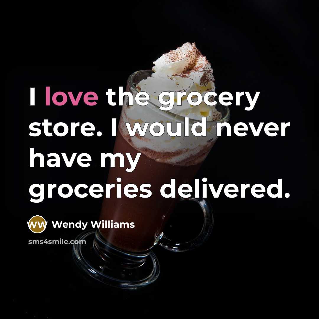 “I love the grocery store. I would never have my…” quote by Wendy Williams