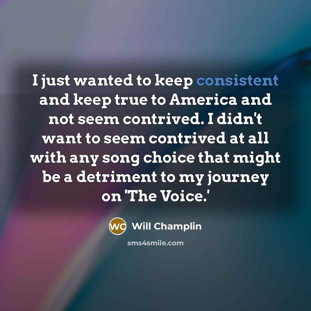 “I just wanted to keep consistent and keep true to…” quote by Will Champlin