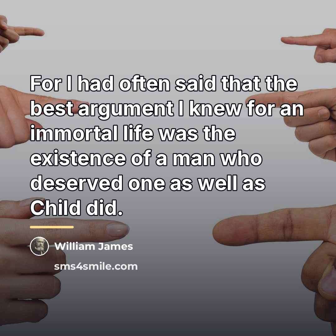“For I had often said that the best argument I…” quote by William James