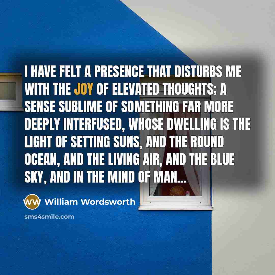 “I have felt a presence that disturbs me with the…” quote by William Wordsworth