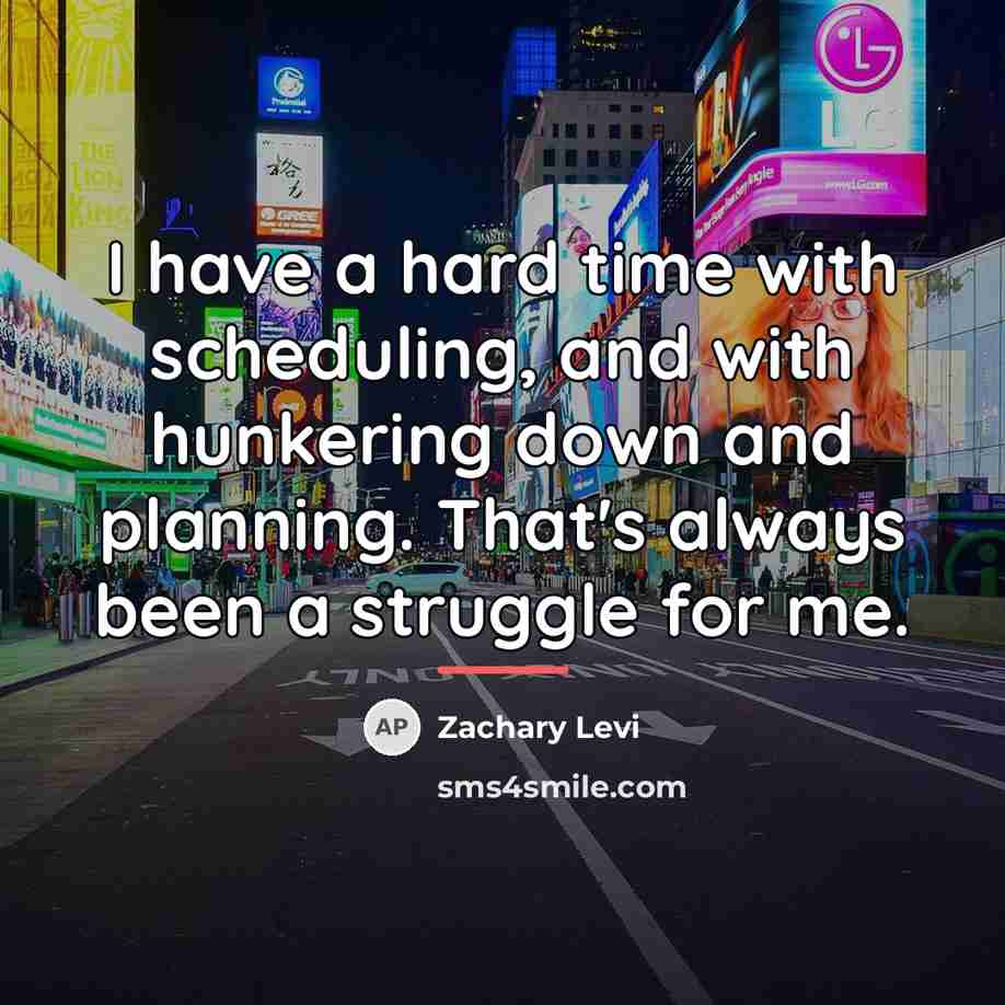 “I have a hard time with scheduling, and with hunkering…” quote by Zachary Levi