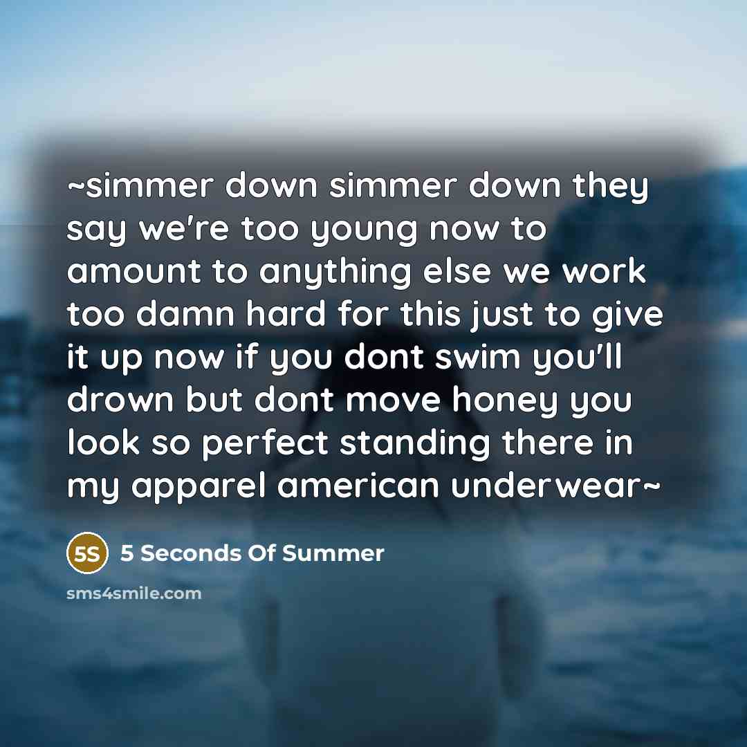 “~simmer down simmer down they say we're too young now…” quote by 5 Seconds Of Summer